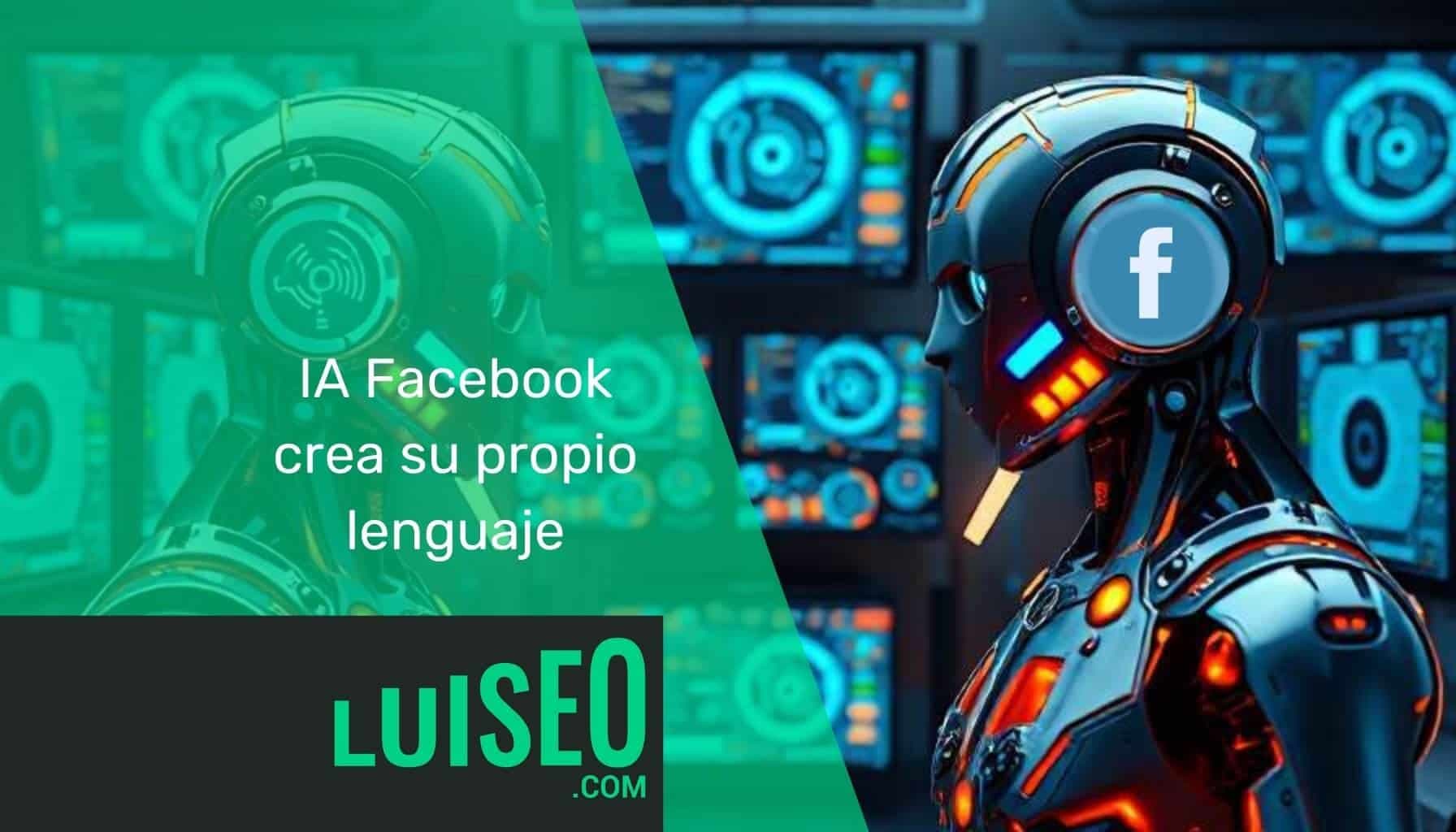 IA Facebook crea su propio lenguaje - Luiseo